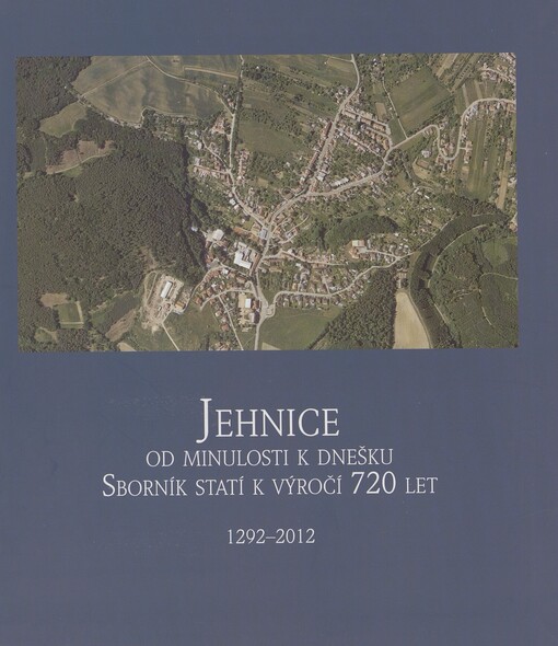 Jehnice od minulosti k dnešku: sborník statí k výročí 720 let : 1292-2012