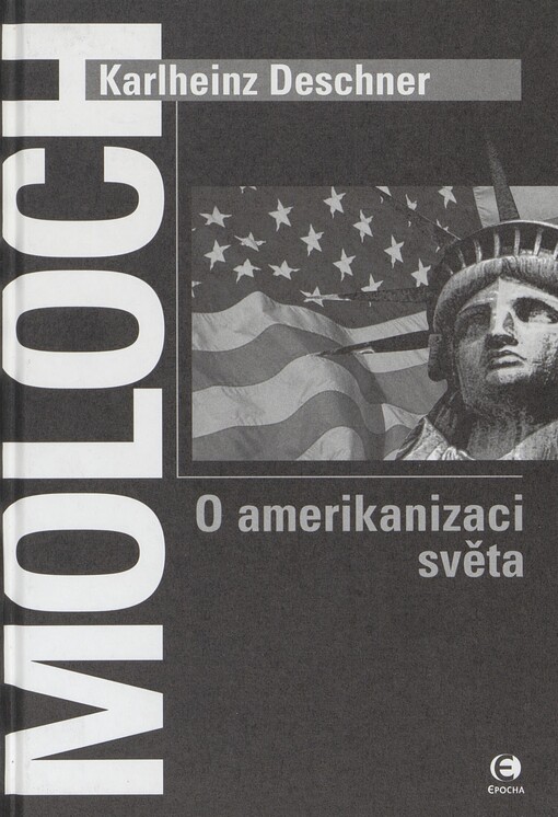 Moloch: o amerikanizaci světa : (pokus o kritické dějiny USA)