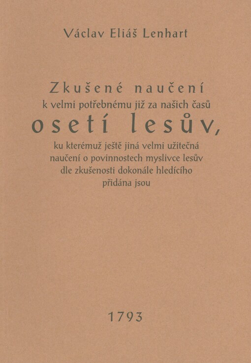 Zkušené naučení k velmi potřebnému již za našich časů osetí lesův, ku kterémuž ještě jiná velmi užitečná naučení o povinnostech myslivce lesův dle zkušenosti dokonále hledícího přidána jsou