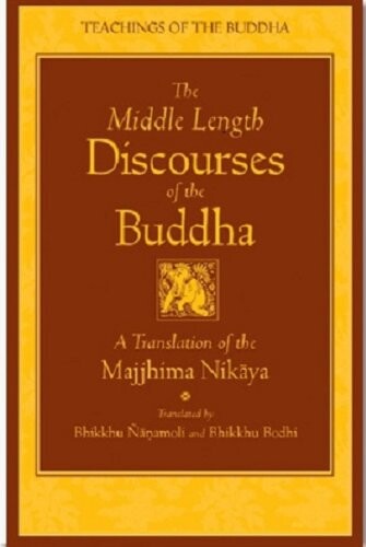 The middle length discourses of the Buddha : a new translation of the Majjhima Nikāya : translated from the Pali