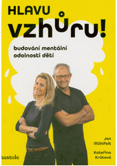 Hlavu vzhůru! : budování mentální odolnosti dětí  (odkaz v elektronickém katalogu)