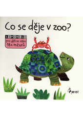 Co se děje v zoo? : leporelo pro děti ve věku 18+ měsíců  (odkaz v elektronickém katalogu)