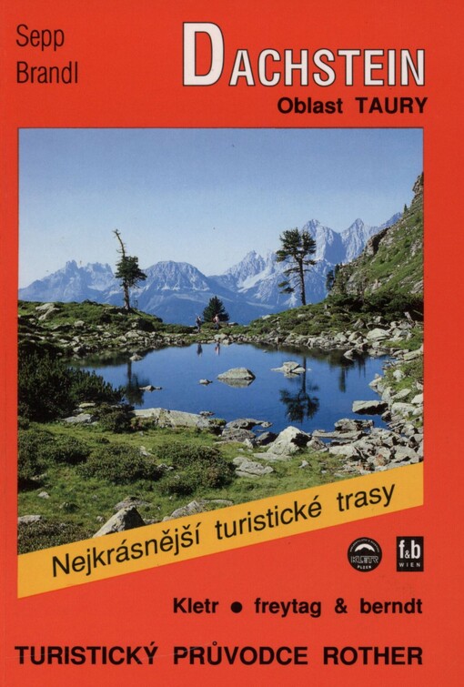 Turistika v oblasti Dachsteinu: putování v oblasti Dachsteinu a Nízkých Taur, vybrané trasy kolem Schladmingu, Radstadtu, Altenmarktu, Hausu, Gröbmingu a Obertauernu