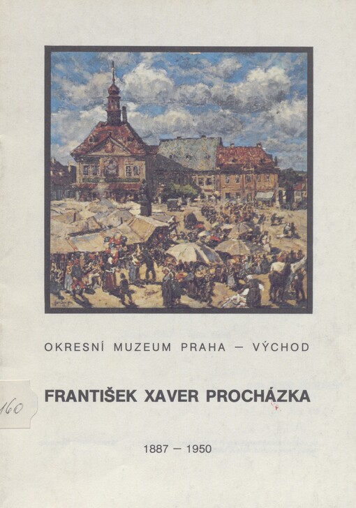 František Xaver Procházka: 1887-1950 : život a dílo - výstava ze sbírek Okresního muzea Praha-východ : výstavní síň muzea v Katovně v Brandýse n. L.-Staré Boleslavi, duben 1987-říjen 1988