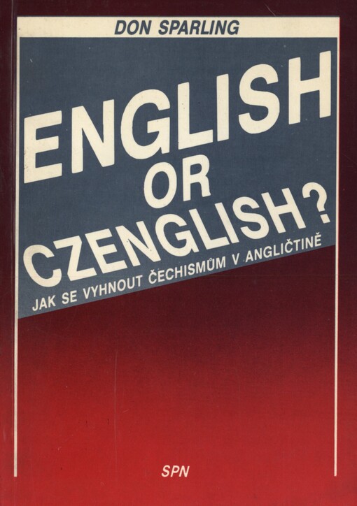 English or Czenglish? :jak se vyhnout čechismům v angličtině : pomocný učební text pro výuku angl. jazyka v kursech jazykových škol /