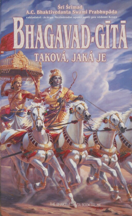 Bhagavad-gītā taková, jaká je: s původními sanskrtskými texty, přepisem do latinského písma, českými synonymy, překlady a podrobnými výklady