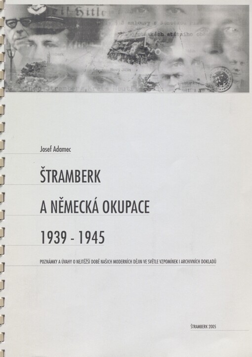 Štramberk a německá okupace 1939-1945: poznámky a úvahy o nejtěžší době našich moderních dějin ve světle vzpomínek i archivních dokladů