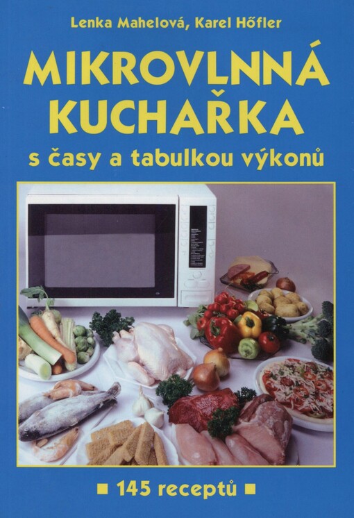 Mikrovlnná kuchařka s časy a tabulkou výkonů: 145 receptů