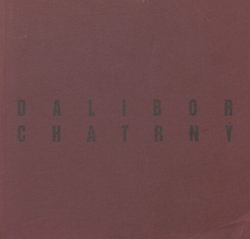Dalibor Chatrný: [katalog výstavy