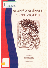 Slaný a Slánsko ve 20. století : sborník z historické konference : [27. září 2008 v Městském centru Grand ve Slaném  (odkaz v elektronickém katalogu)