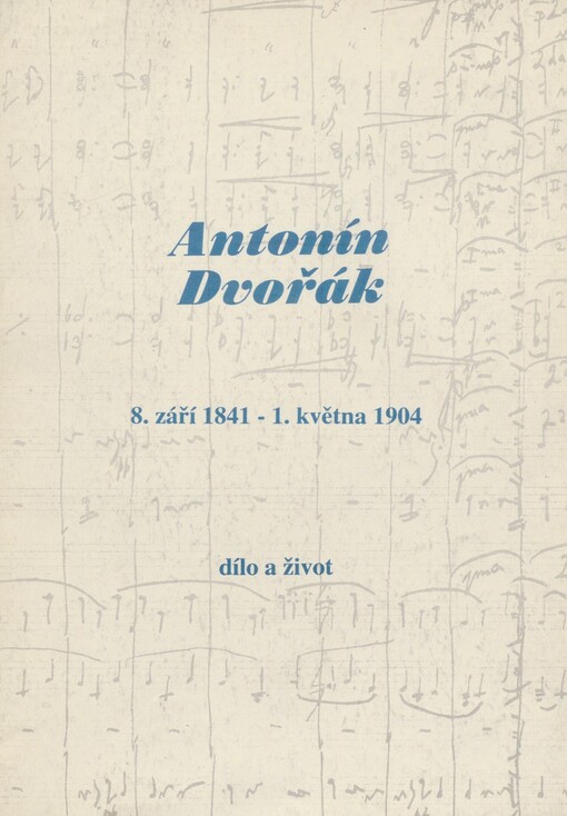Antonín Dvořák: 8. září 1841 - 1. května 1904 : dílo a život, vztah k Šumavě