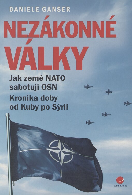 Nezákonné války: jak země NATO sabotují činnost OSN : kronika doby od Kuby po Sýrii