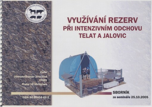 Využívání rezerv při intenzivním odchovu telat a jalovic: sborník ze semináře : 25.10.2005