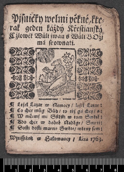 Pjsničky welmi pěkné, kterak geden každý Křestianský Cžlowěk Wůli swau s Wůli BOžj má srownati: Ležel Lazar w Nemocy, ležel Lazar: Co chce můg Bůh, to též gá chcy, s: W ničemž mi Sstěstj w tom Swětě: Kdo chce w dobré Naděge, Smrti: Dosti dosti marny Swěte, wěrny sem