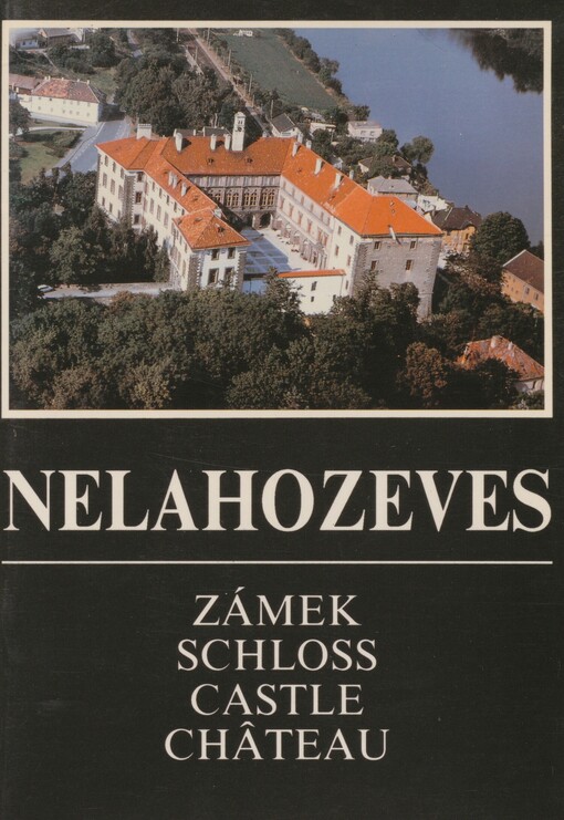 Nelahozeves: zámek : historie a architektura = das Schloss : Geschichte und Architektur = the castle : history and architecture = le château : l'histoire et l'architecture