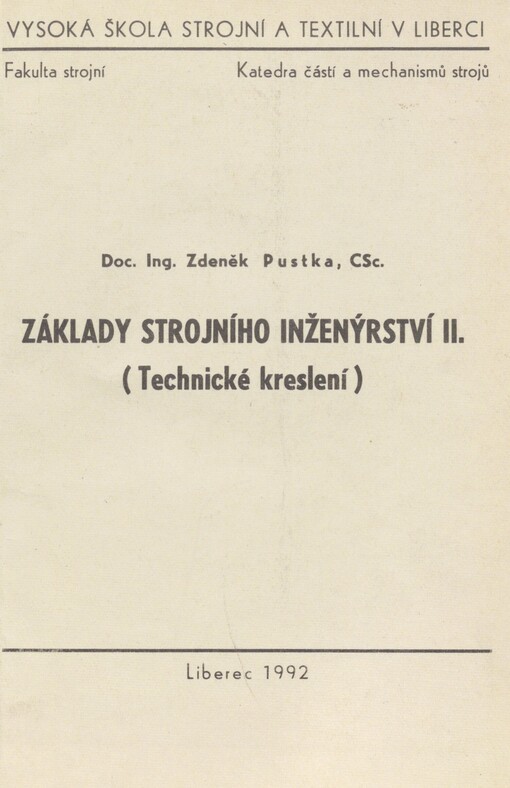 Základy strojního inženýrství II: Technické kreslení : Určeno pro posl. 1. roč. fak. strojní a textilní