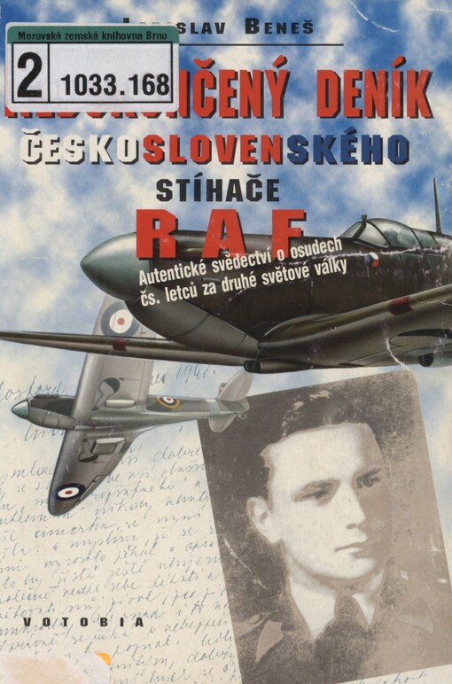 Nedokončený deník československého stíhače RAF: [autentické svědectví o osudech čs. letců za druhé světové války]