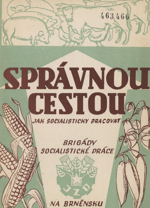 Správnou cestou: jak socialisticky pracovat : Brigády socialistické práce v zemědělství na Brněnsku