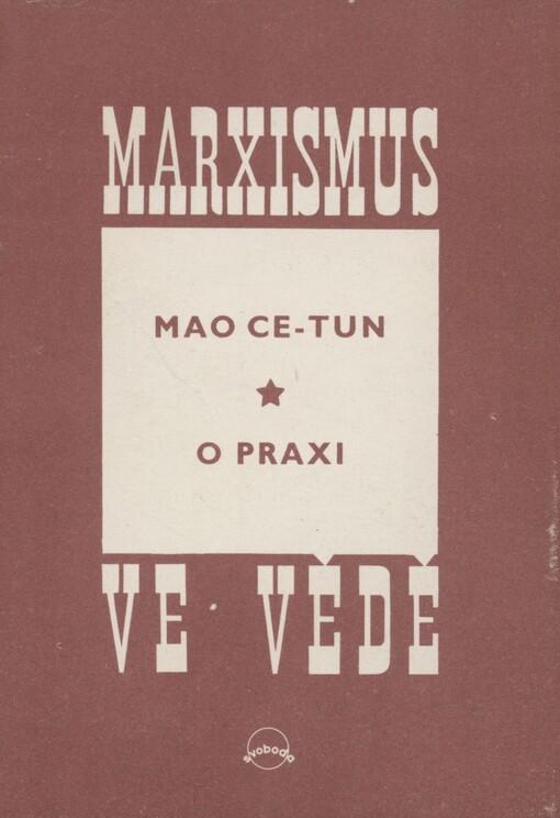 O praxi: o spojitosti poznání a praxe - o spojitosti poznatků a jednání : (červenec 1937)