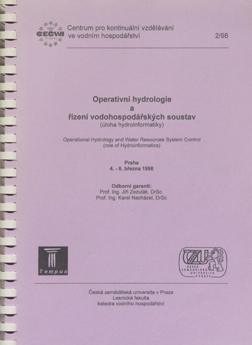 Operativní hydrologie a řízení vodohospodářských soustav: (úloha hydroinformatiky) = Operational hydrology and water resources system control : (role of hydroinformatics) : [soubor přednášek z kurzu], Praha 4.-6. března 1998 / Centrum pro kontinuální vzdělávání ve vodním hospodářství (CECWI)