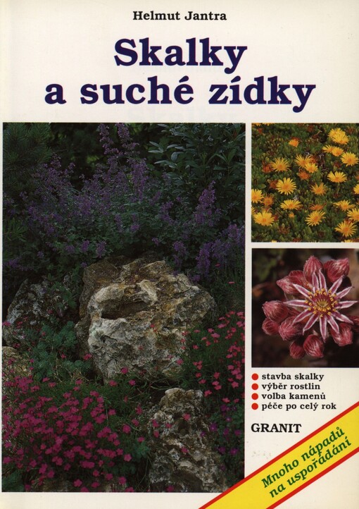 Skalky a suché zídky: stavba skalky, výběr rostlin, volba kamenů, péče po celý rok
