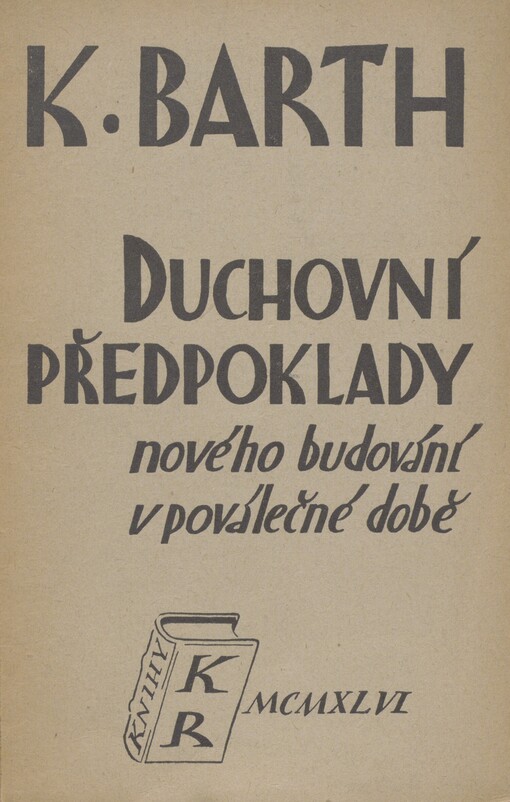 Duchovní předpoklady nového budování v poválečné době =: [Die geistigen Voraussetzungen für den Neuaufbau in der Nachkriegszeit] : (přednáška z května 1945)