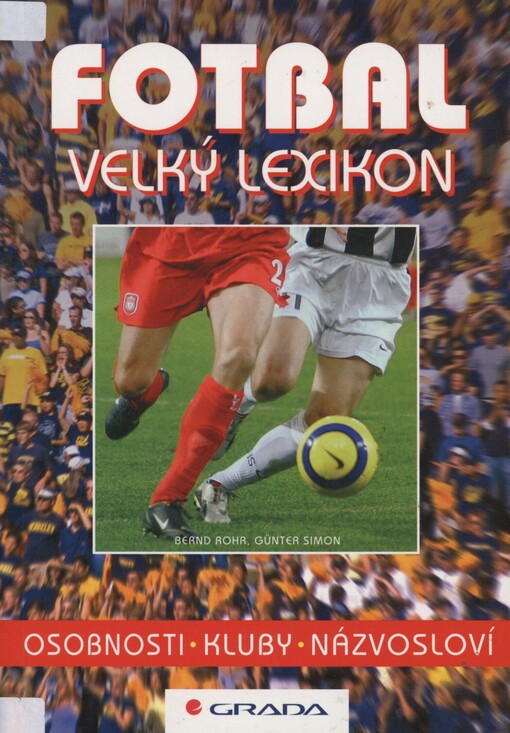Fotbal: velký lexikon : osobnosti, kluby, názvosloví