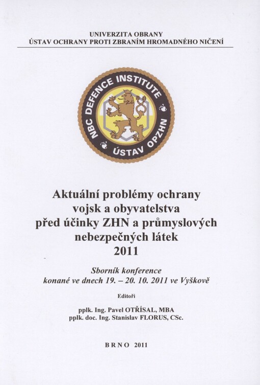 Aktuální problémy ochrany vojsk a obyvatelstva před účinky ZHN a průmyslových nebezpečných látek 2011: sborník konference : 19.-20.10.2011, Vyškov