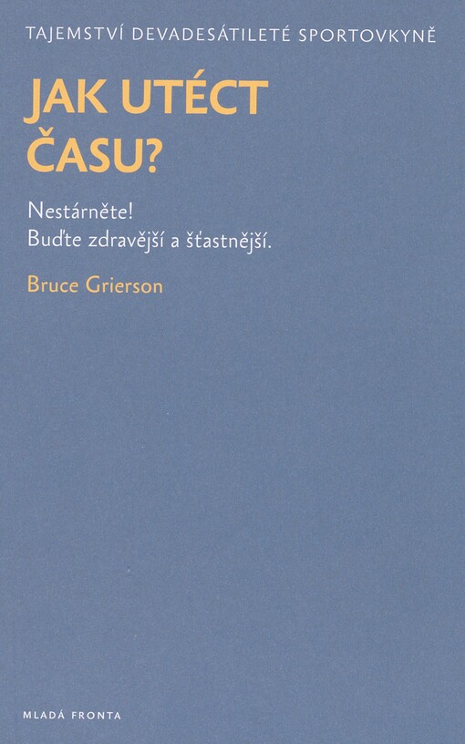 Jak utéct času?: nestárněte! buďte zdravější a šťastnější