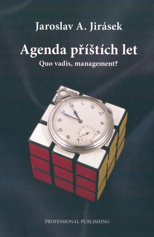 Agenda příštích let: (quo vadis, management?) : (řízení: kam spěje, kudy a jak rychle?)