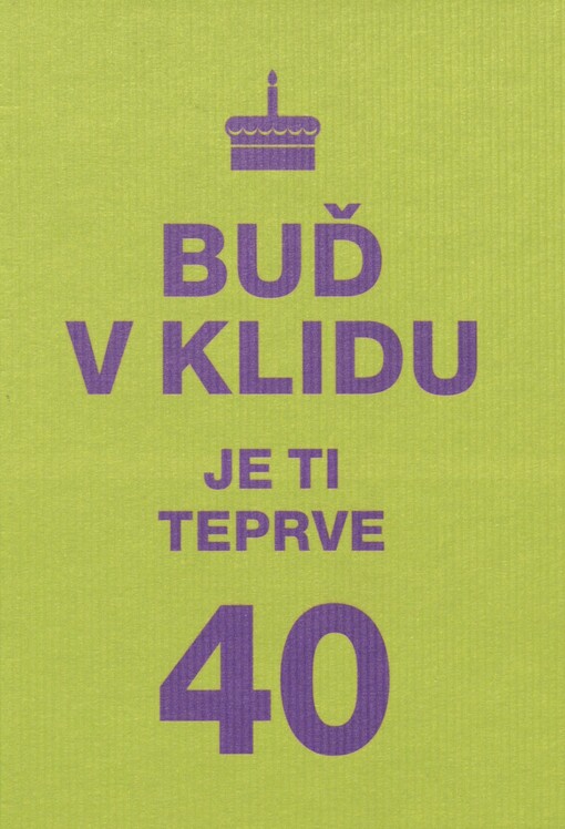 Buď v klidu, je ti teprve 40