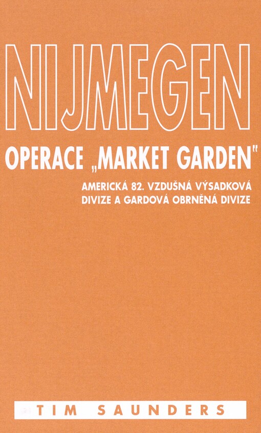 Nijmegen: operace Market Garden : americká 82. vzdušná výsadková divize a gardová obrněná divize : bojiště Evropa