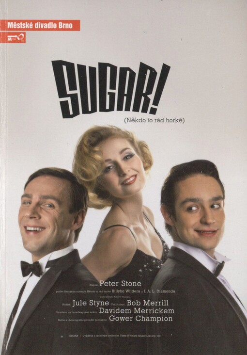 Jule Styne, Peter Stone, Bob Merrill, Sugar!: (Někdo to rád horké) : šestá inscenace šedesáté šesté sezony 2010/2011 : premiéra 5. a 6. února 2011 na Činoherní scéně