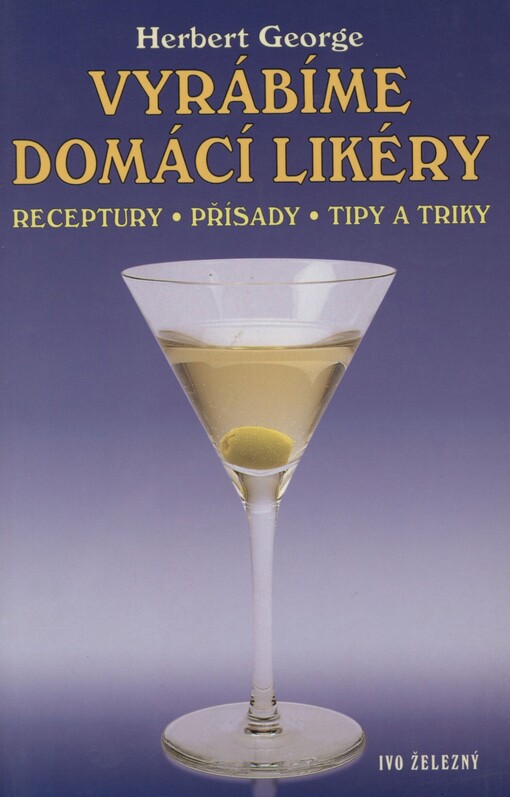 Vyrábíme domácí likéry: receptury, přísady, tipy a triky