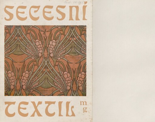 Secesní textil: interiérový secesní textil ze sbírek uměleckoprům. odboru Mor. galerie v Brně : katalog výstavy, Brno, prosinec 1979-leden 1980