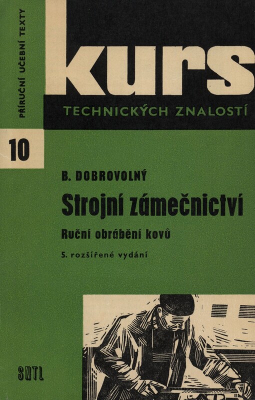 Strojní zámečnictví: ruční obrábění kovů : pomůcka pro školení dělníků v praxi i k polytechnické výchově dorostu : učební text pro 1. ročník odborných učilišť a učňovských škol