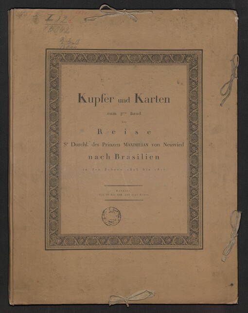 Kupfer und Karten zum 2ten Band der Reise Sr. Durchl. des Prinzen MAXIMILIAN von Neuwied nach Brasilien in den Jahren 1815 bis 1817
