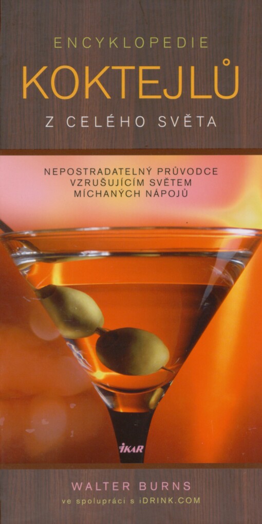 Encyklopedie koktejlů z celého světa: nepostradatelný průvodce vzrušujícím světem míchaných nápojů