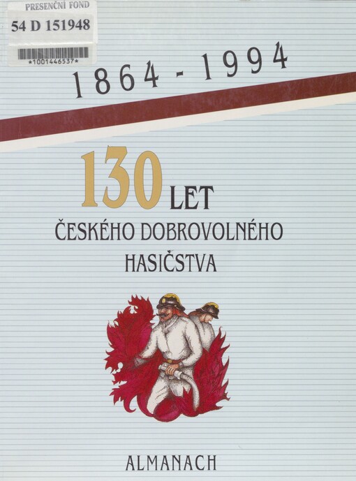 Sto třicet let českého dobrovolného hasičstva: Sto let hasičského muzejnictví : [1864-1994] : almanach