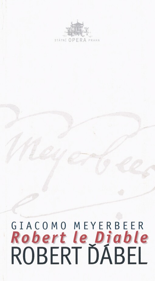 Giacomo Meyerbeer, Robert ďábel =: Giacomo Meyerbeer, Robert le Diable : premiéra 11.12.1999 ve Státní opeře Praha