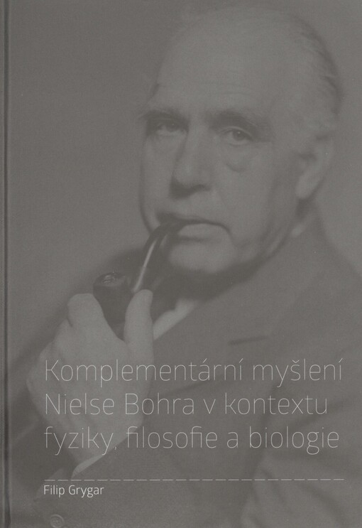 Komplementární myšlení Nielse Bohra v kontextu fyziky, filosofie a biologie