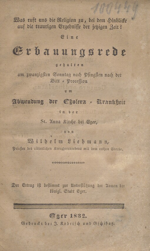 Was ruft uns die Religion zu, bei dem Hinblicke auf die traurigen Ergebnisse der jetzigen Zeit?: eine Erbauungsrede gehalten am zwanzigsten Sonntag nach Pfingsten nach der Bitt-Procession um Abwendung der Cholera-Krankheit in der St. Anna Kirche bei Eger