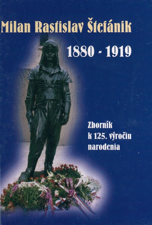 Milan Rastislav Štefánik 1880-1919: zborník k 125. výročiu narodenia