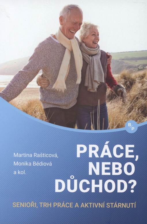 Práce, nebo důchod?: senioři, trh práce a aktivní stárnutí