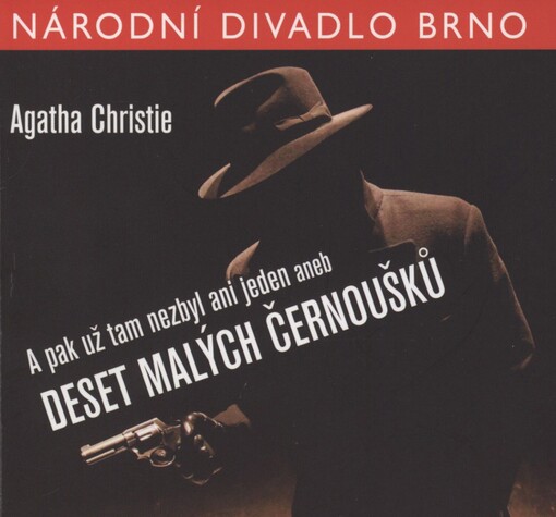 Agatha Christie (1890-1976), A pak už tam nezbyl ani jeden, aneb, Deset malých černoušků: [premiéra 26. dubna 2013 v Mahenově divadle