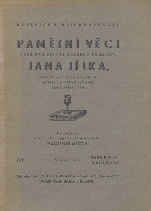 Pamětní věci, aneb, Běh života českého exulanta Jana Jílka: kterýž po velikém soužení přišel do věčné radosti dne 3. října 1780
