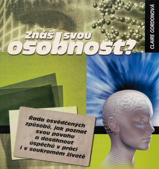 Znáš svou osobnost? :řada osvědčených způsobů, jak poznat svou povahu a dosáhnout úspěchů v práci i v soukromém životě
