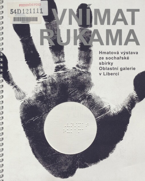 Vnímat rukama: hmatová výstava ze sochařské sbírky Oblastní galerie v Liberci : 26. září - 24. listopadu 2002