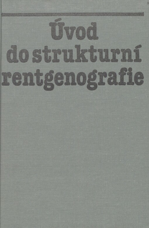 Úvod do strukturní rentgenografie: celost. vysokošk. příručka pro vys. školy techn., stud. obor jaderné inženýrství
