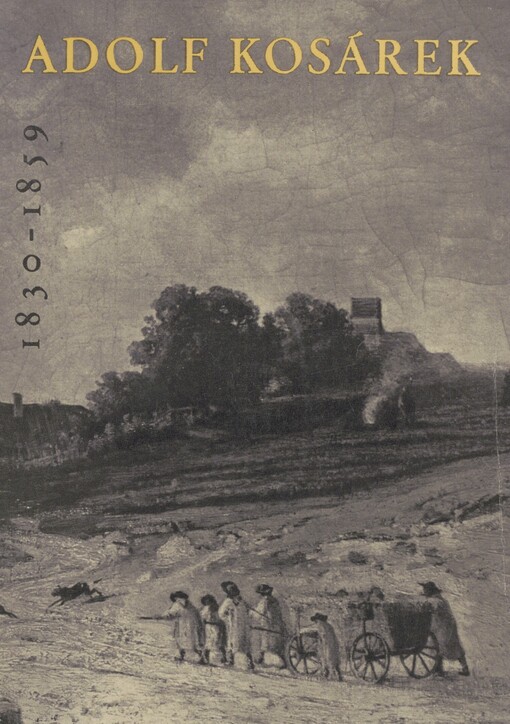 Adolf Kosárek, 1830-1859 :souborná výstava díla k stému výročí úmrtí /